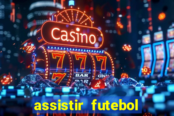 assistir futebol multi max